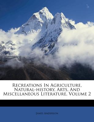 Recreations in Agriculture, Natural-History, Arts, and Miscellaneous Literature, Volume 2