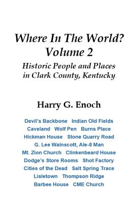 Where In The World? Volume 2, Historic People and Places in Clark County, Kentucky