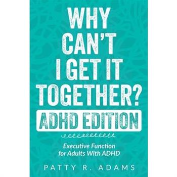 Why Can't I Get It Together? (ADHD Edition)
