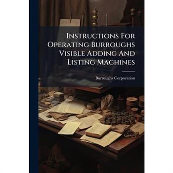 Instructions For Operating Burroughs Visible Adding And Listing Machines