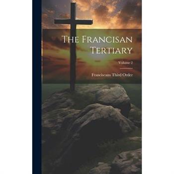 The Francisan Tertiary; Volume 2
