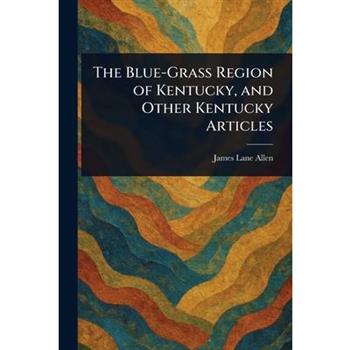 The Blue-Grass Region of Kentucky, and Other Kentucky Articles