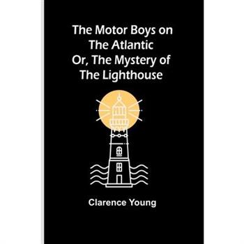 The Motor Boys on the Atlantic; Or, The Mystery of the Lighthouse