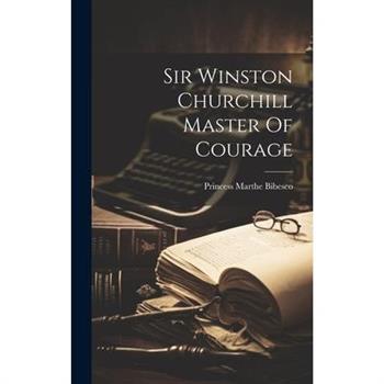 Sir Winston Churchill Master Of Courage