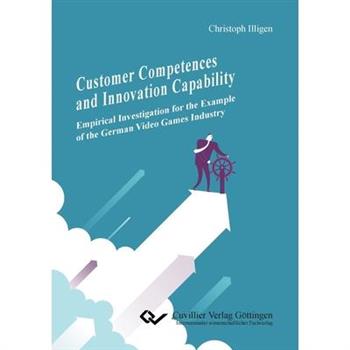 Customer Competences and Innovation Capability. Empirical Investigation for the Example of the German Video Games Industry