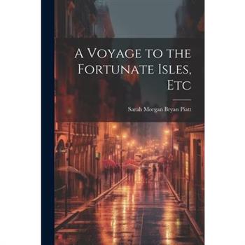 A Voyage to the Fortunate Isles, Etc