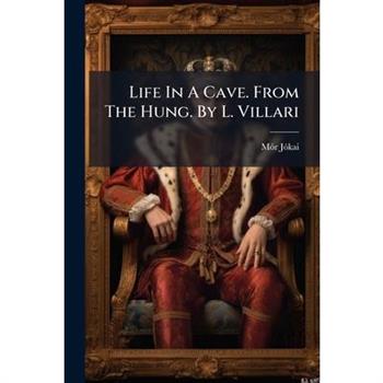 Life In A Cave. From The Hung. By L. Villari