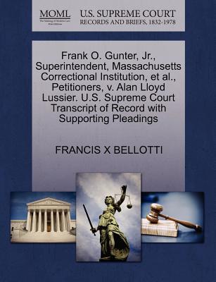 Frank O. Gunter, Jr., Superintendent, Massachusetts Correctional Institution, Et Al., Petitioners, V. Alan Lloyd Lussier. U.S. Supreme Court Transcript of Record with Supporting Pleadings