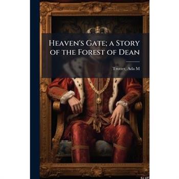 Heaven's Gate; a Story of the Forest of Dean