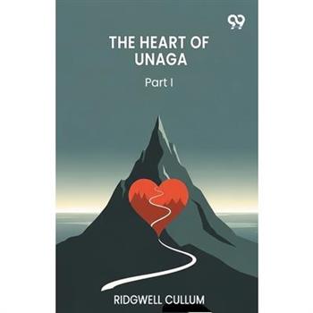 The Heart Of Unaga Part I