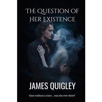 The Question of Her Existence