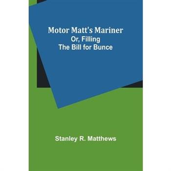 Motor Matt's Mariner; Or, Filling the Bill for Bunce