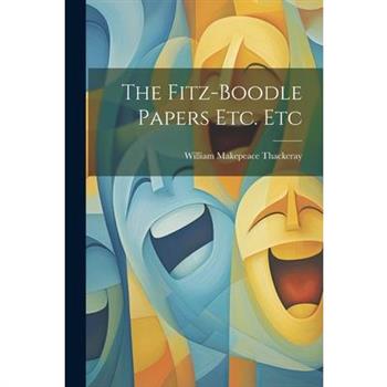 The Fitz-Boodle Papers Etc. Etc