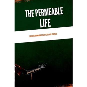 The Permeable Life, Building Boundaries That Filter, Not Fortress