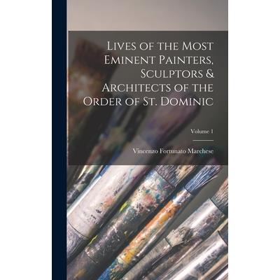 Lives of the Most Eminent Painters, Sculptors & Architects of the Order of St. Dominic; Volume 1