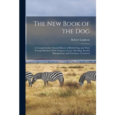 The new Book of the dog; a Comprehensive Natural History of British Dogs and Their Foreign Relatives, With Chapters on law, Breeding, Kennel Management, and Veterinary Treatment