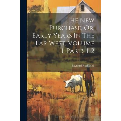 The New Purchase, Or, Early Years In The Far West, Volume 1, Parts 1-2