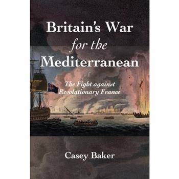 Britain’s War for the Mediterranean