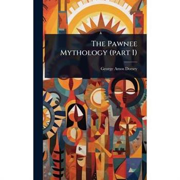 The Pawnee Mythology (part I)