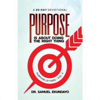 Purpose is about doing the right thing Purpose Letters Vol 2 A 30-Day Devotional