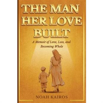 The Man Her Love Built