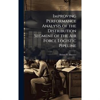 Improving Performance Analysis of the Distribution Segment of the Air Force Logistic Pipeline