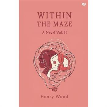 Within The Maze A Novel Vol. II