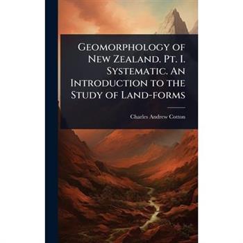 Geomorphology of New Zealand. Pt. I. Systematic. An Introduction to the Study of Land-forms