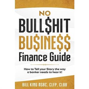No Bull$hit Bu$ine$$ Finance Guide