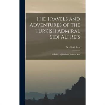 The Travels and Adventures of the Turkish Admiral Sidi Ali Re簿s