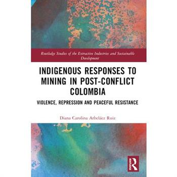 Indigenous Responses to Mining in Post-Conflict Colombia