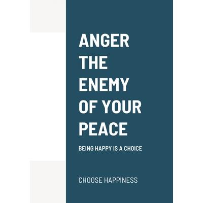 Anger the Enemy of Your Peace