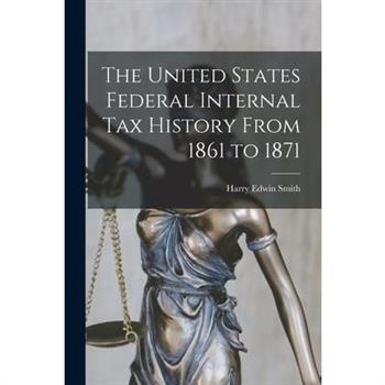 The United States Federal Internal Tax History From 1861 to 1871