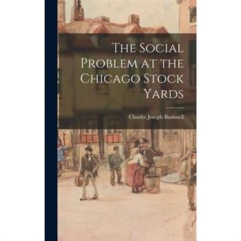 The Social Problem at the Chicago Stock Yards