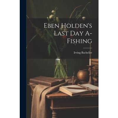 Eben Holden's Last Day A-Fishing