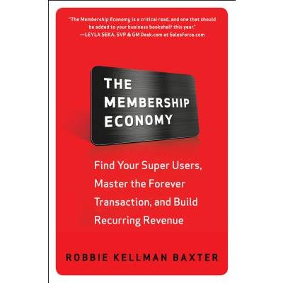 The Membership Economy: Find Your Super Users, Master the Forever Transaction, and Build Recurring Revenue