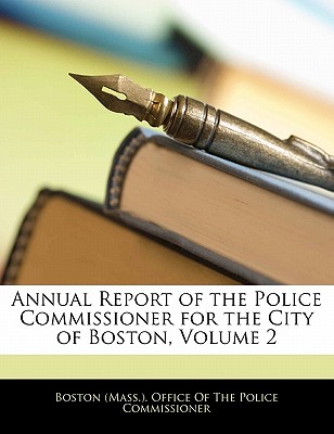 Annual Report of the Police Commissioner for the City of Boston, Volume 2