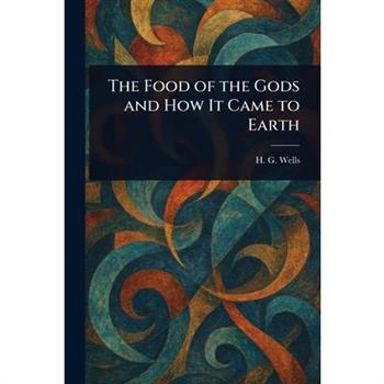 The Food of the Gods and How It Came to Earth
