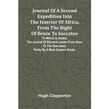 Journal Of A Second Expedition Into The Interior Of Africa, From The Bight Of Benin To Soccatoo