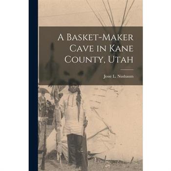 A Basket-maker Cave in Kane County, Utah