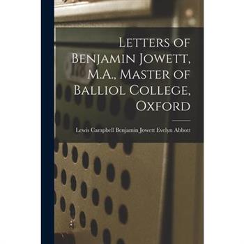 Letters of Benjamin Jowett, M.A., Master of Balliol College, Oxford