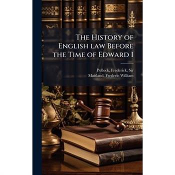 The History of English law Before the Time of Edward I