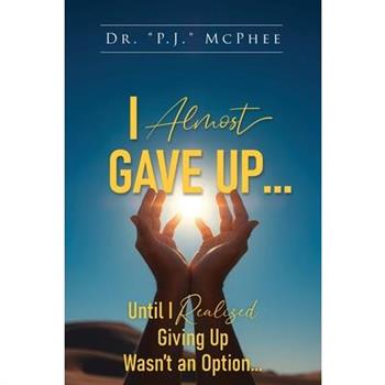 I Almost Gave Up... Until I Realized Giving Up Wasn't an Option...