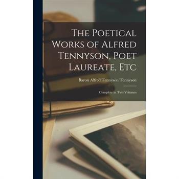 The Poetical Works of Alfred Tennyson, Poet Laureate, Etc