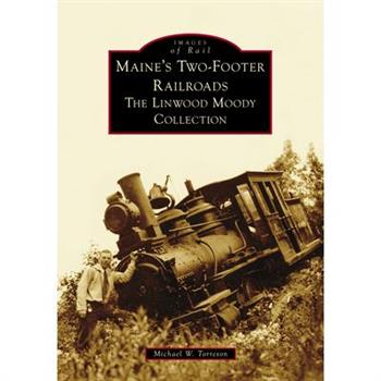 Maine’s Two-Footer Railroads
