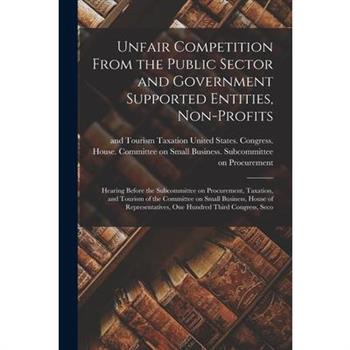 Unfair Competition From the Public Sector and Government Supported Entities, Non-profits