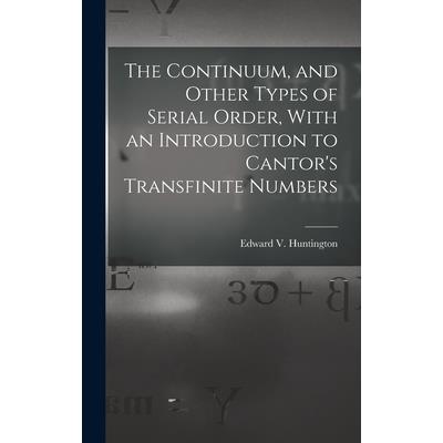 The Continuum, and Other Types of Serial Order, With an Introduction to Cantor's Transfinite Numbers