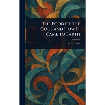 The Food of the Gods and How It Came to Earth