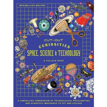 Cut-Out Curiosities Space, Science & Technology: A Collage Book