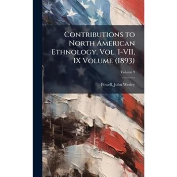 Contributions to North American Ethnology. Vol. I-VII, IX Volume (1893)